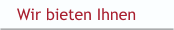 Wir bieten Ihnen